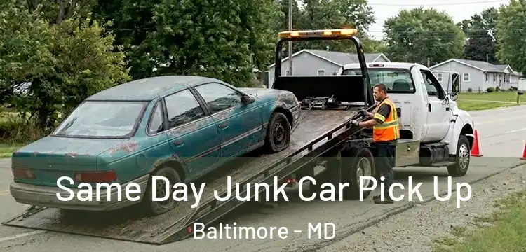 Same Day Junk Car Pick Up Baltimore - MD
